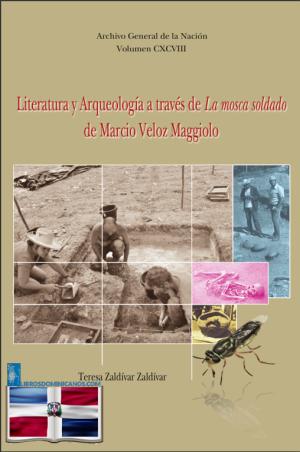 LITERATURA Y ARQUEOLOGÍA A TRAVÉS DE LA MOSCA SOLDADO DE MARCIO VELOZ MAGGIOLO
